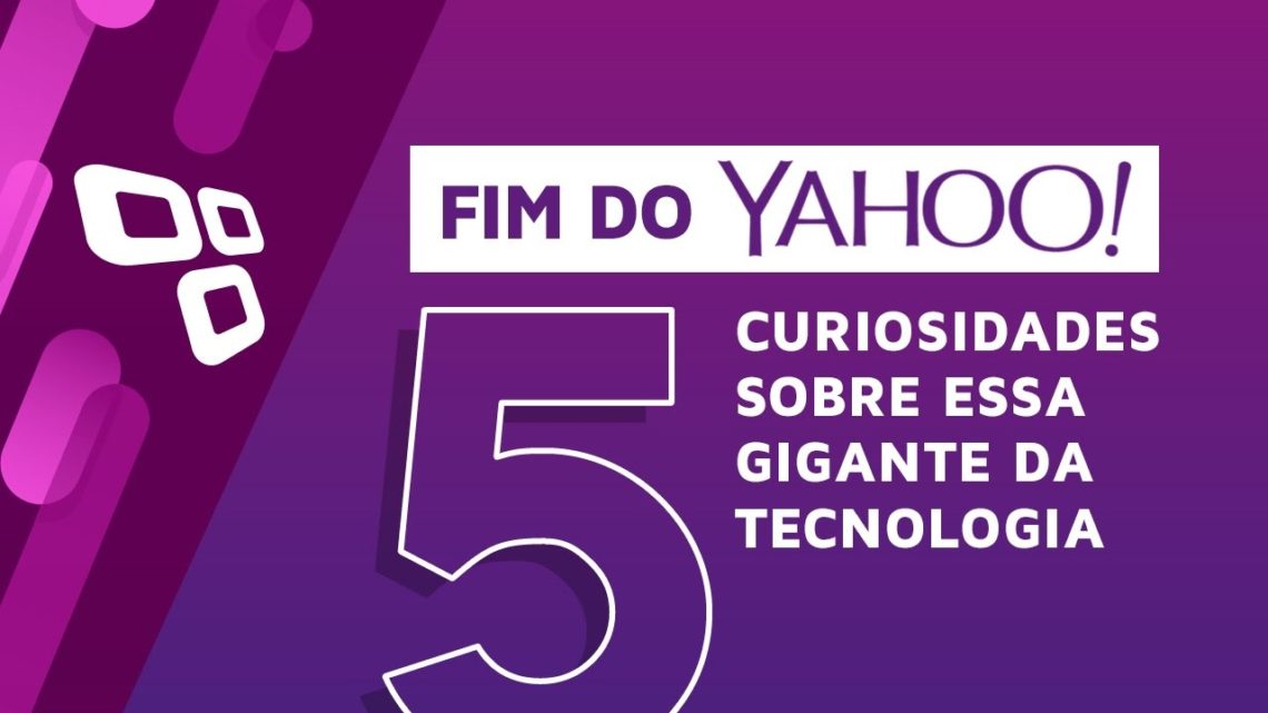 Fim do Yahoo: 5 curiosidades sobre essa gigante da tecnologia