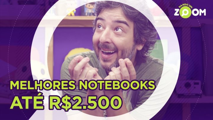 Melhores Notebooks até R$ 2500 em 2018 | DANDO UM ZOOM #77