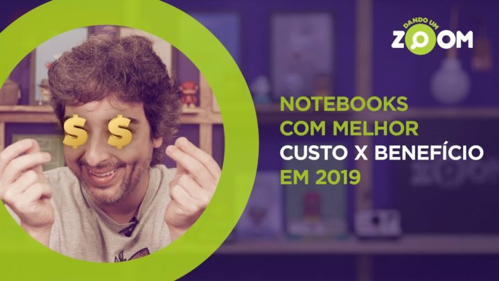 Melhores Notebooks Custo Benefício em 2019 | DANDO UM ZOOM #131