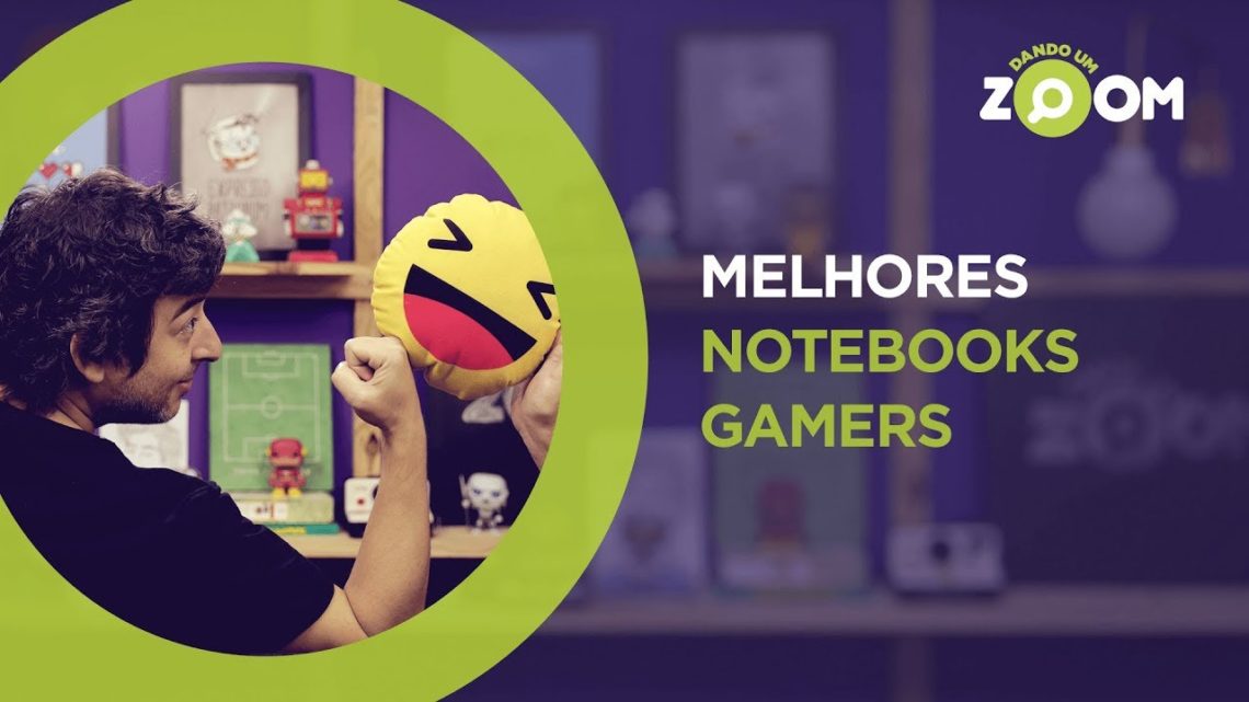 Melhores Notebooks Gamer em 2018 | DANDO UM ZOOM #96