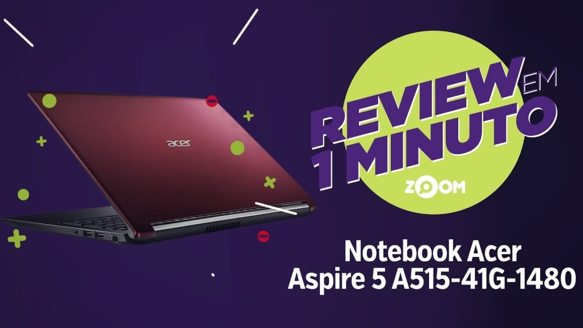 Notebook Acer Aspire 5 A515-41G-1480 – Ficha Técnica | REVIEW EM 1 MINUTO – ZOOM