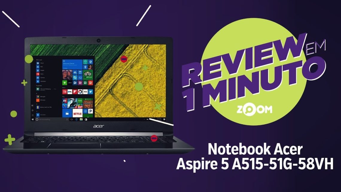 Notebook Acer Aspire 5 A515-51G-58VH – Análise | REVIEW EM 1 MINUTO – ZOOM