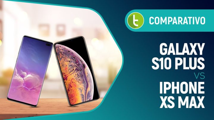 Galaxy S10 Plus ou iPhone XS Max: qual top de linha escolher? | Comparativo