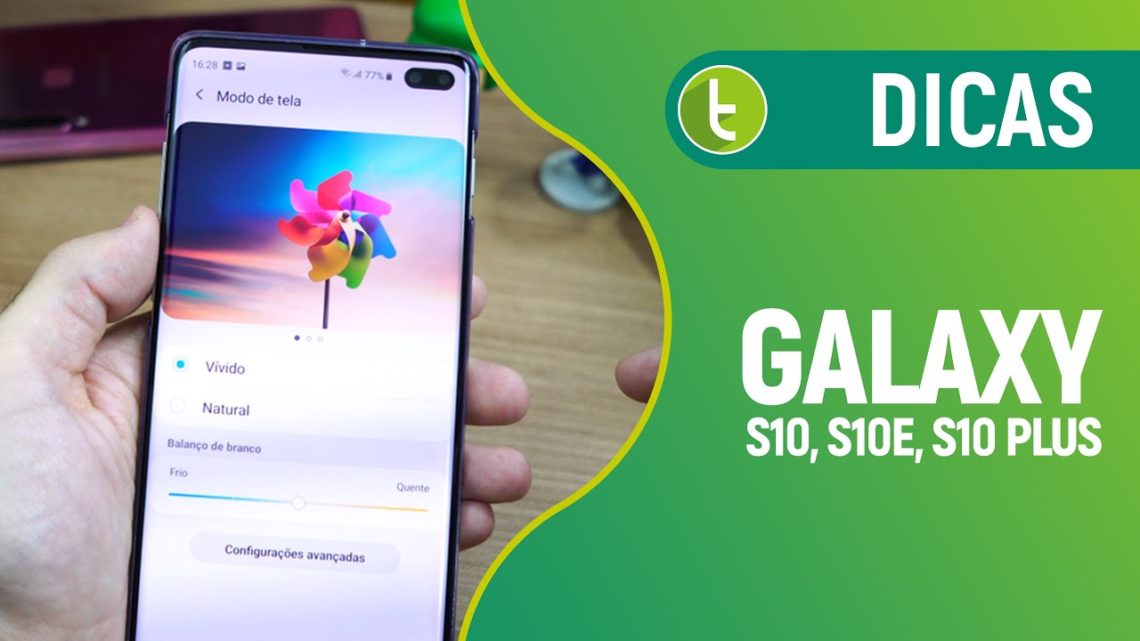 Galaxy S10, S10e, S10 Plus: 11 dicas para tirar o melhor proveito do seu top de linha