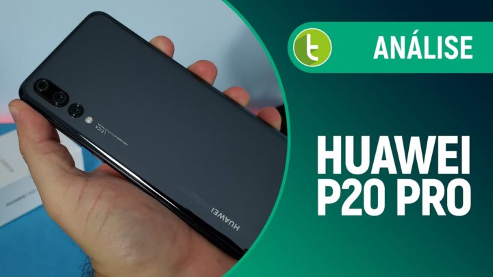 Huawei P20 Pro: elogiado cameraphone não é tão bom assim | Análise / Review