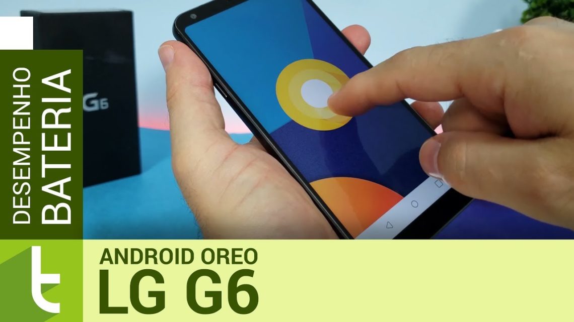 LG G6 com Oreo tem autonomia e desempenho de Android de entrada