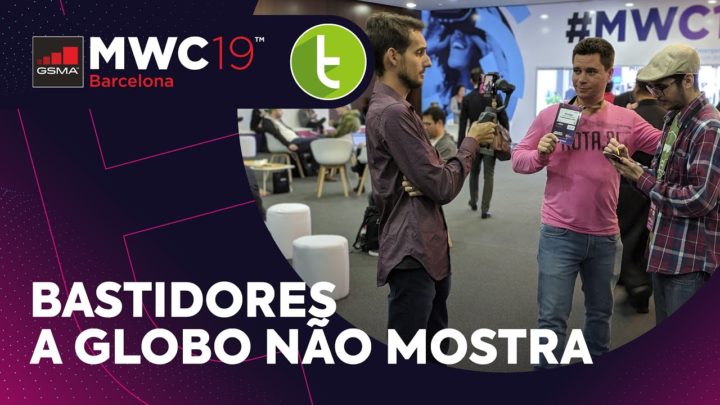 MWC19: bastidores que a Globo não mostra